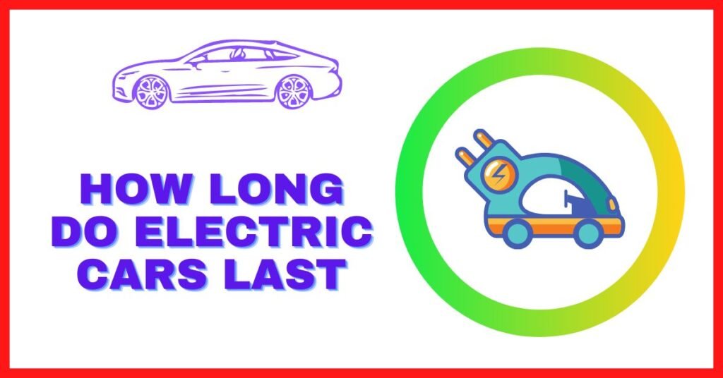 How Long Do Electric Cars Last