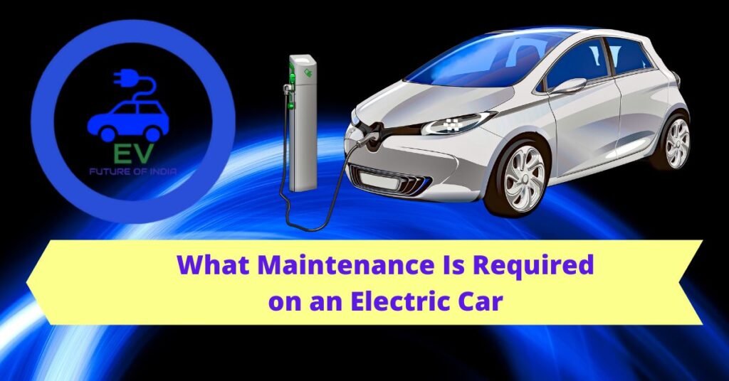 What Maintenance Is Required on an Electric Car