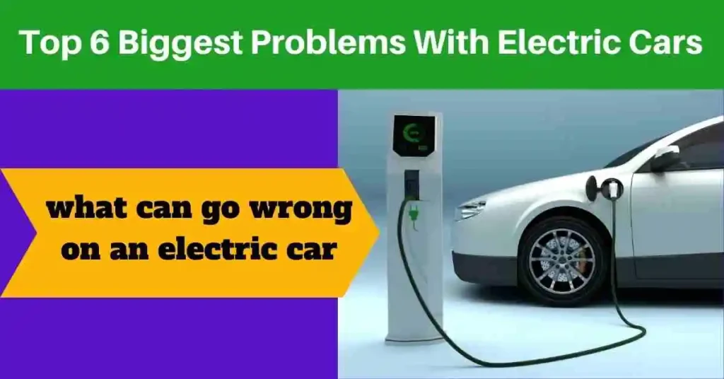 Top 6 Biggest Problems With Electric Cars