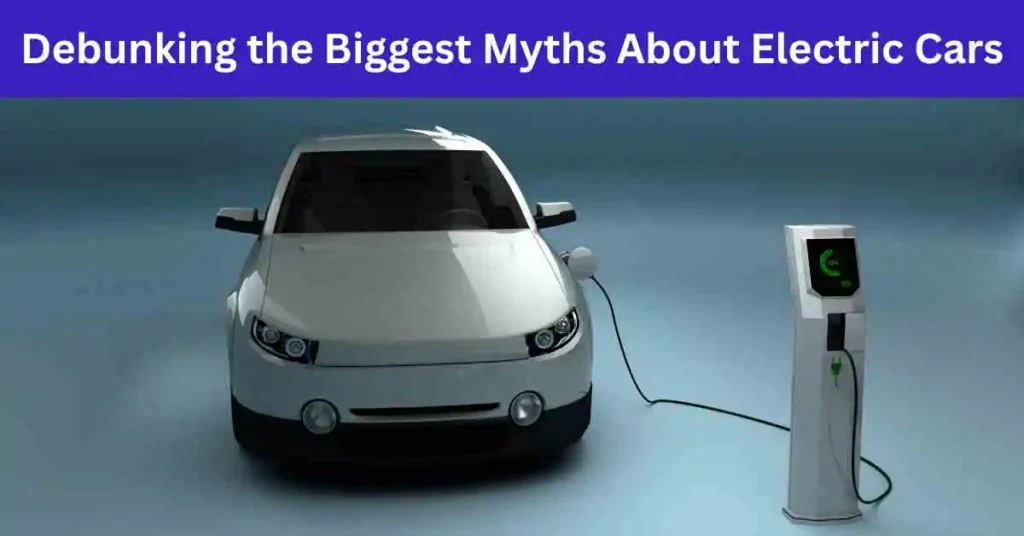 Debunking the Biggest Myths About Electric Cars