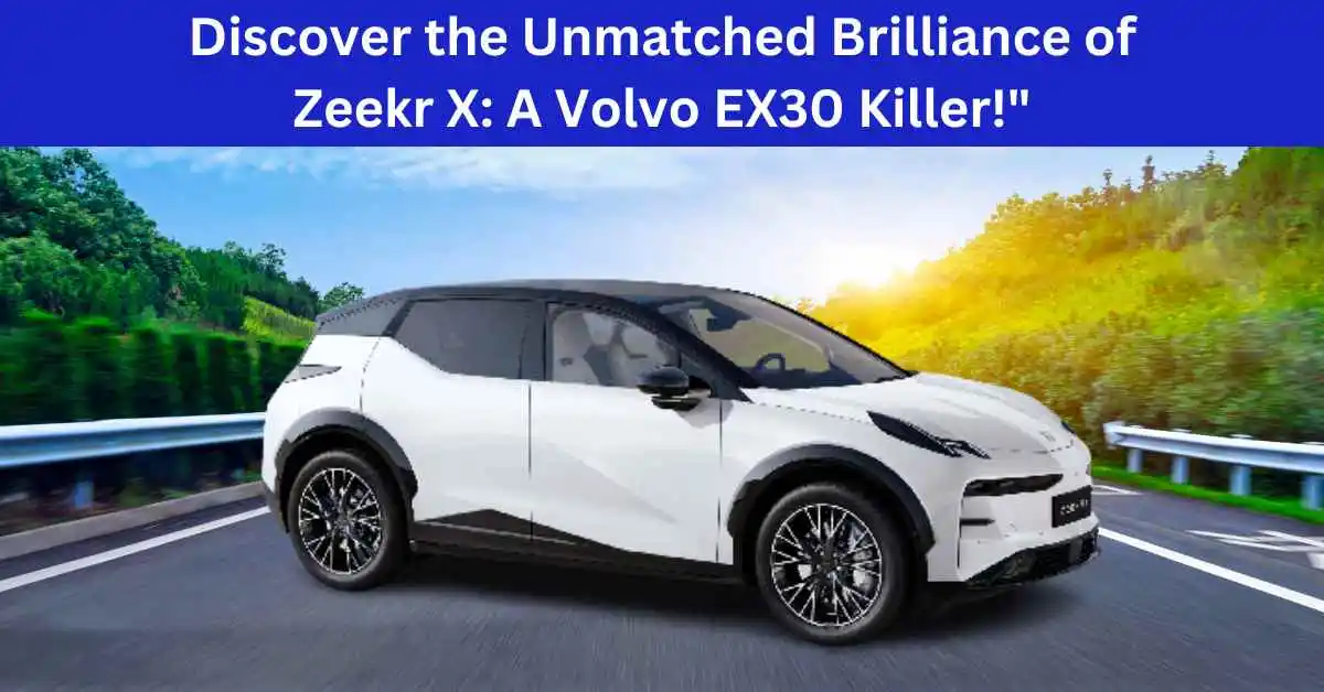 Discover the Unmatched Brilliance of Zeekr X A Volvo EX30 Killer