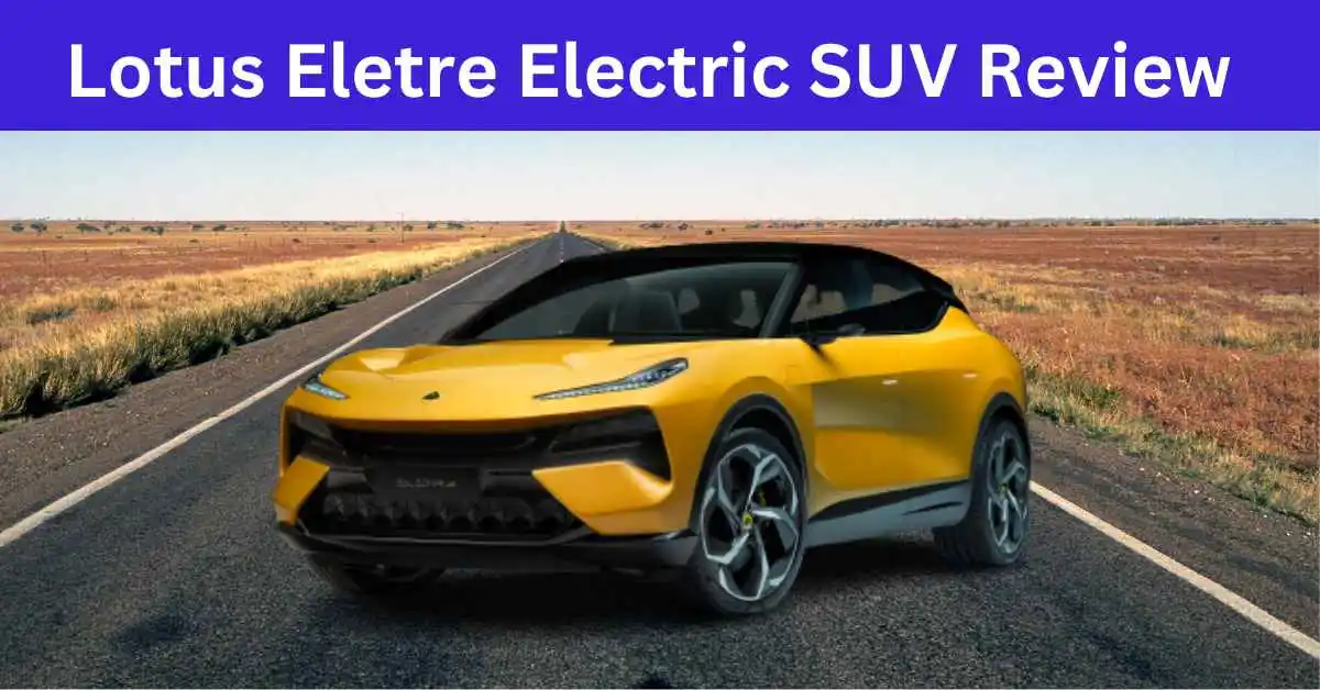 Lotus Eletre Electric SUV Review